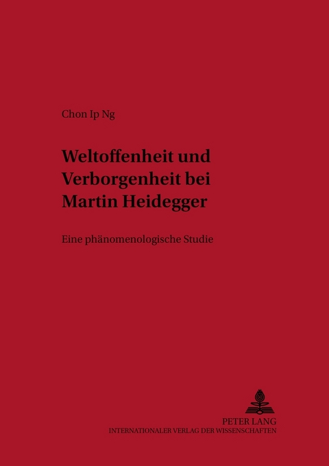 Weltoffenheit und Verborgenheit bei Martin Heidegger - Chon-Ip Ng