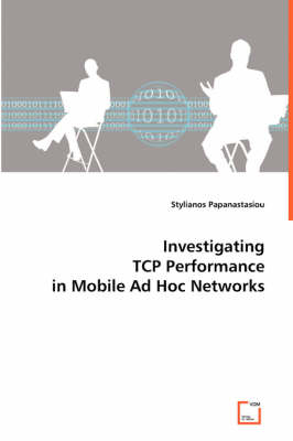 Investigating TCP Performance in Mobile Ad Hoc Networks; . - Stylianos Papanastasiou