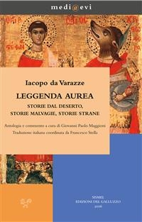 Leggenda  aurea. Storie dal deserto, storie malvagie, storie strane - Giovanni Paolo Maggioni, Francesco Stella, Iacopo da Varazze