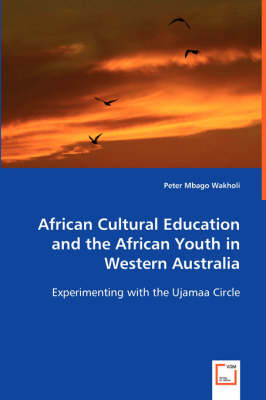 African Cultural Education and the African Youth in Western Australia - Peter Mbago Wakholi