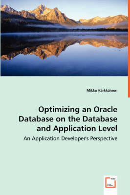 Optimizing an Oracle Database on the Database and Application Level - Mikko Kärkkäinen