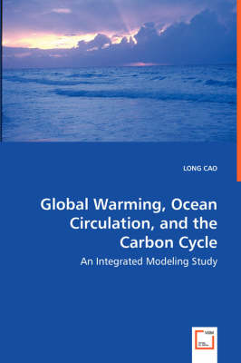 Global Warming, Ocean Circulation, and the Carbon Cycle - Long Cao