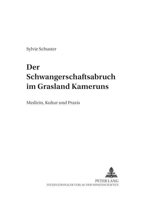 Der Schwangerschaftsabbruch im Grasland Kameruns - Sylvie Schuster