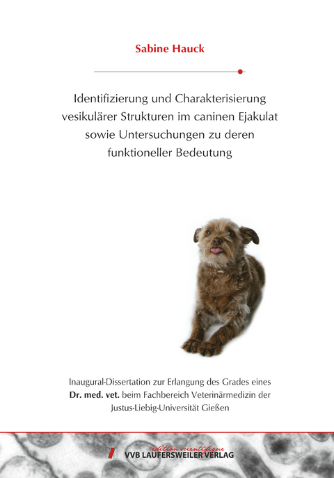 Identifizierung und Charakterisierungvesikulärer Strukturen im caninen Ejakulatsowie Untersuchungen zu derenfunktioneller Bedeutung - Sabine Hauck