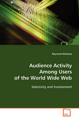 Audience Activity Among Users of the World Wide Web - Raymond Niekamp