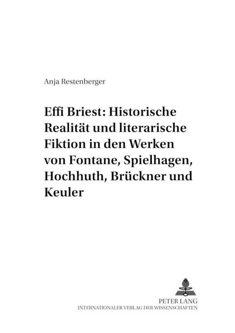 Effi Briest: Historische Realität und literarische Fiktion in den Werken von Fontane, Spielhagen, Hochhuth, Brückner und Keuler - Anja Restenberger