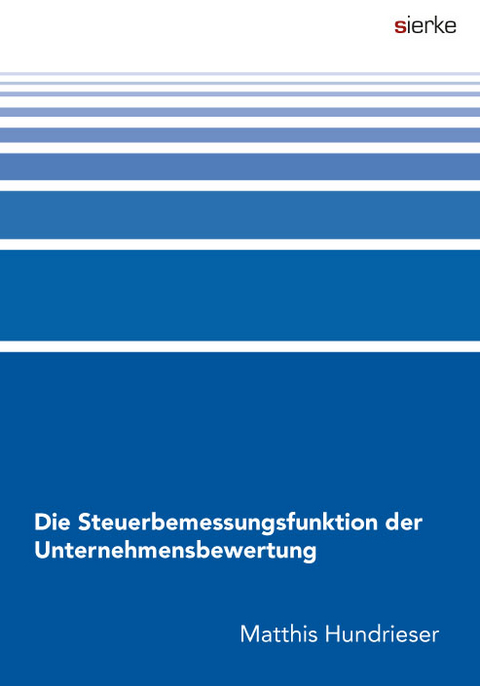 Die Steuerbemessungsfunktion der Unternehmensbewertung - Matthis Hundrieser