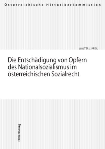 Die Entschädigung von Opfern des Nationalsozialismus im österreichischen Sozialrecht - Walter J. Pfeil