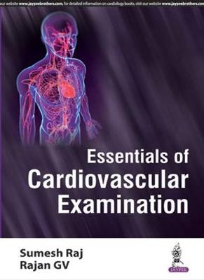 Essentials of Cardiovascular Examination - Sumesh Raj, Rajan GV