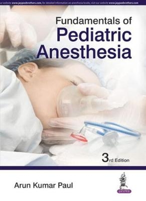 Fundamentals of Pediatric Anesthesia - Arun Kumar Paul