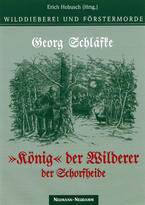 Wildererkönig der Schorfheide - Georg Schläfke