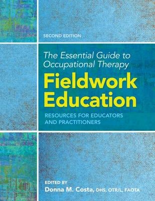 The Essential Guide to Occupational Therapy Fieldwork Education - 