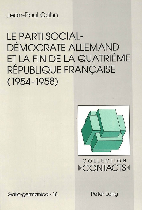 Le parti social-démocrate allemand et la fin de la Quatrième République française (1954-1958) - Jean-Paul Cahn