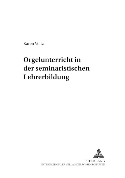 Orgelunterricht in der seminaristischen Lehrerbildung - Karen Voltz