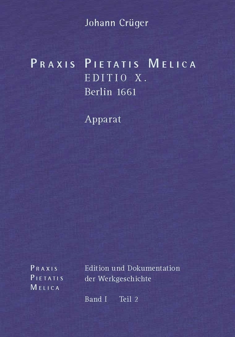 Johann Crüger: PRAXIS PIETATIS MELICA. Edition und Dokumentation der Werkgeschichte - 