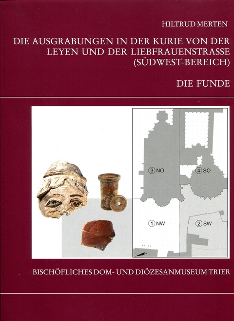 Die Trierer Domgrabung / Die Ausgrabungen in der Kurie von der Leyen und der Liebfrauenkirche (Südwest-Bereich): Teil 1 - Die Funde - Hiltrud Merten, Winfried Weber