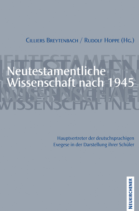 Neutestamentliche Wissenschaft nach 1945. Hauptvertreter der deutschsprachigen Exegese in der Darstellung ihrer Schüler - 