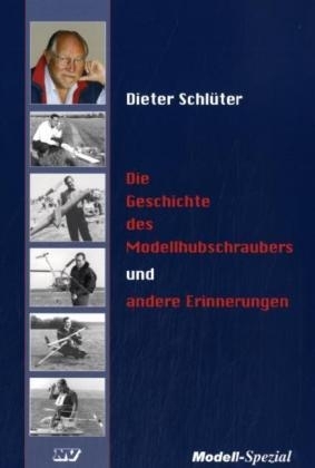 Die Geschichte des Modellhubschraubers und andere Erinnerungen - Dieter Schlüter