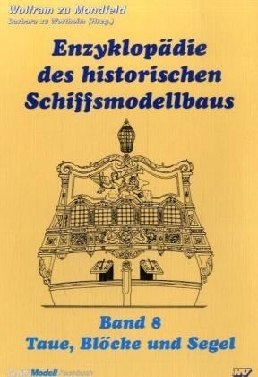 Enzyklopädie des historischen Schiffsmodellbaus / Taue, Blöcke und Segel - Wolfram zu Mondfeld