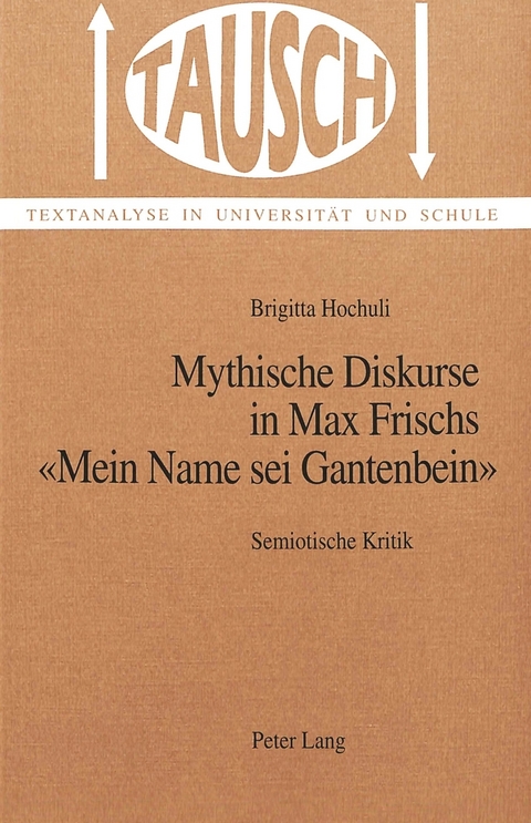 Mythische Diskurse in Max Frischs «Mein Name sei Gantenbein» - Brigitta Hochuli