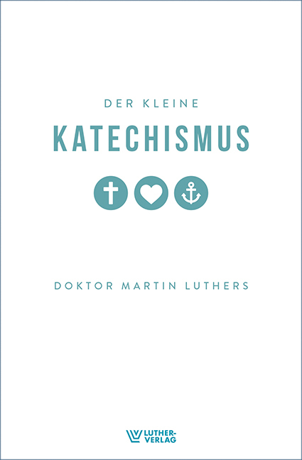 Der Kleine Katechismus - Martin Luther