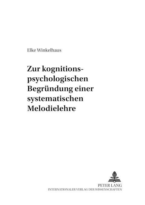 Zur kognitionspsychologischen Begründung einer systematischen Melodielehre - Elke Winkelhaus