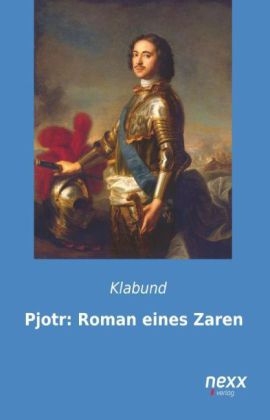 Pjotr: Roman eines Zaren -  Klabund