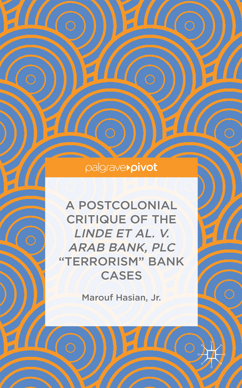 A Postcolonial Critique of the Linde et al. v. Arab Bank, PLC "Terrorism" Bank Cases - Jr. Hasian  Marouf