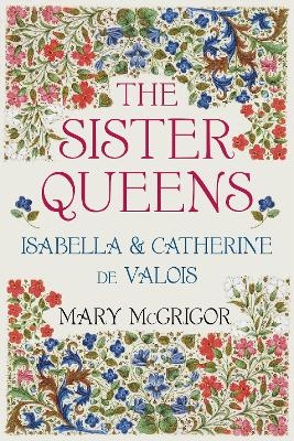 The Sister Queens - Mary McGrigor