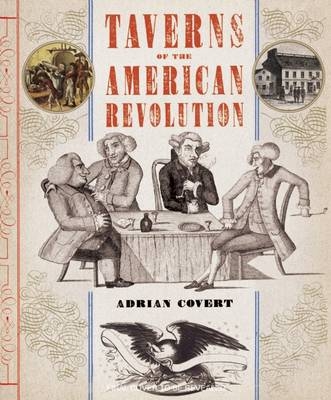 Taverns of the American Revolution - Adrian Covert