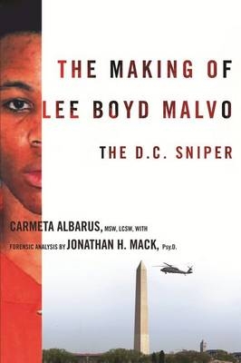 The Making of Lee Boyd Malvo - Carmeta Albarus, Jonathan Mack