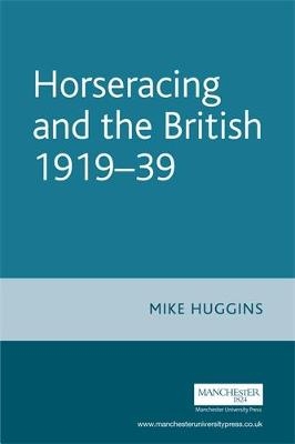 Horseracing and the British, 1919–39 - Mike Huggins