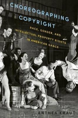 Choreographing Copyright - Anthea Kraut