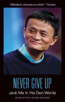 Never Give Up: Jack Ma In His Own Words - 