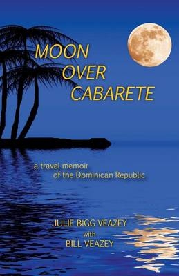 Moon Over Cabarete - Julie Bigg Veazey, Bill Veazey