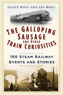 The Galloping Sausage and Other Train Curiosities - Geoff Body, Ian Body