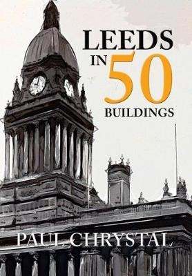 Leeds in 50 Buildings - Paul Chrystal