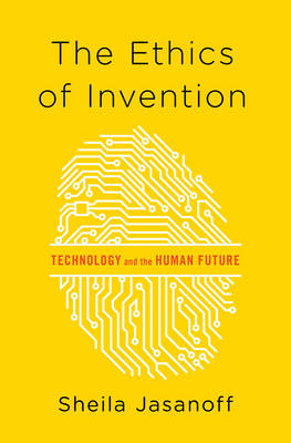 The Ethics of Invention - Sheila Jasanoff