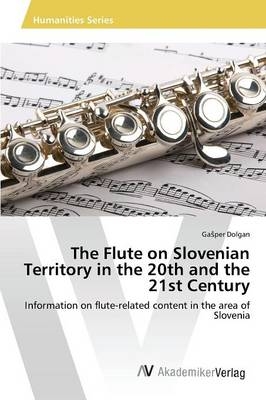 The Flute on Slovenian Territory in the 20th and the 21st Century - Gasper Dolgan