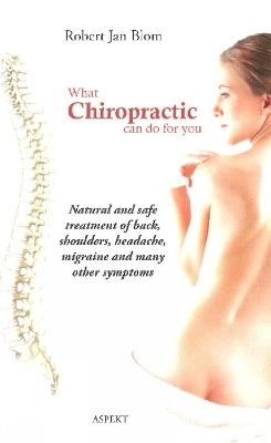 What Chiropractic Can Do for You - Robert Jan Blom