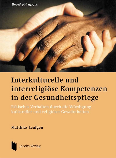 Interkulturelle und interreligiöse Kompetenzen in der Gesundheitspflege - Matthias Leufgen