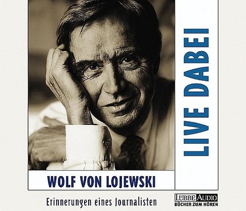 Live dabei - Wolf von Lojewski