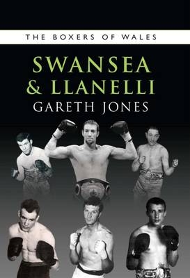 The Boxers of Swansea and Llanelli - Gareth Jones