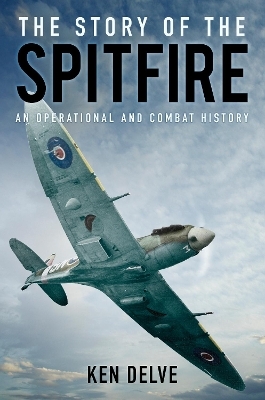 The Story of the Spitfire - Ken Delve