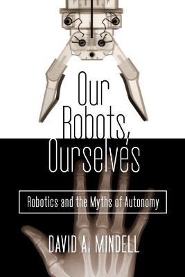 Our Robots, Ourselves - David A. Mindell