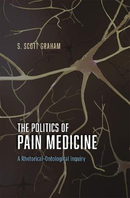 The Politics of Pain Medicine - S. Scott Graham