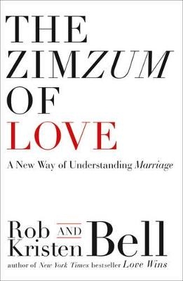 The ZimZum of Love - Rob Bell, Kristen Bell