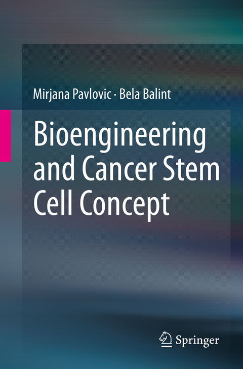 Bioengineering and Cancer Stem Cell Concept - Mirjana Pavlovic, Bela Balint