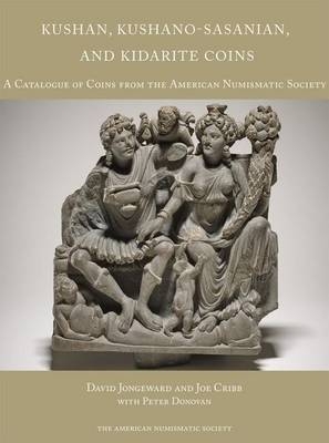 Kushan, Kushano-Sasanian, and Kidarite Coins - David Jongeward, Joe Cribb