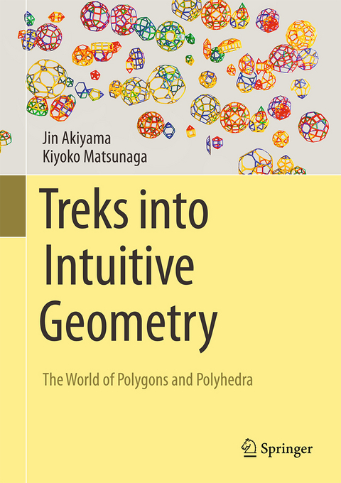 Treks into Intuitive Geometry - Jin Akiyama, Kiyoko Matsunaga